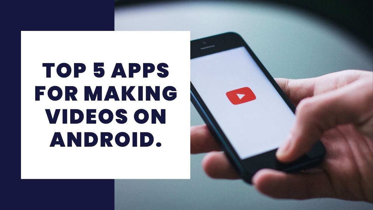 Top 5 apps for making videos on Android.