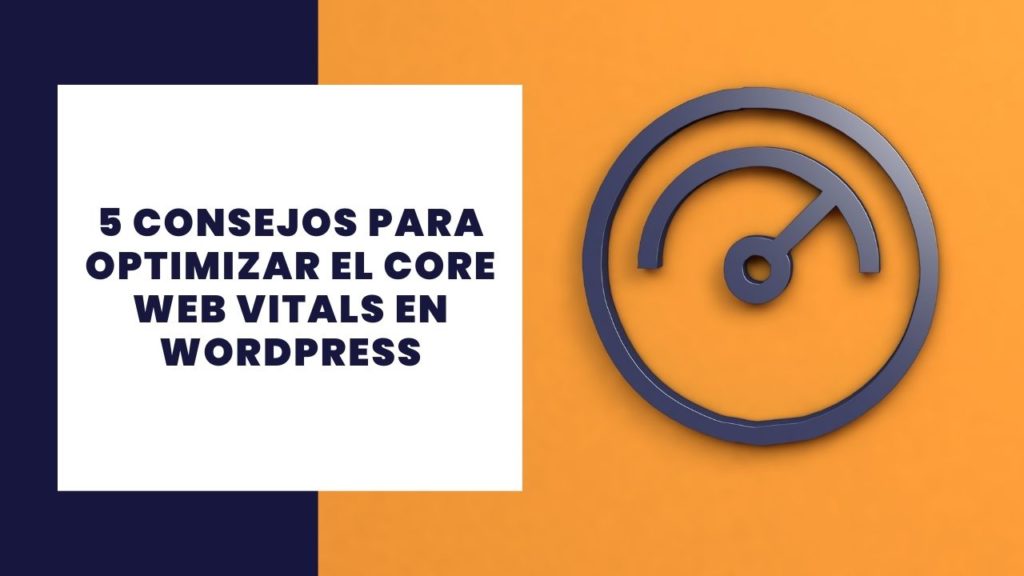 5 Tips para optimizar tus Core Web Vitals de WordPress