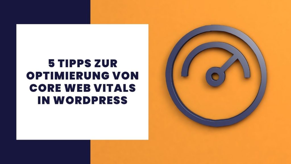 5 Tipps zur Optimierung von Core Web Vitals in Wordpress