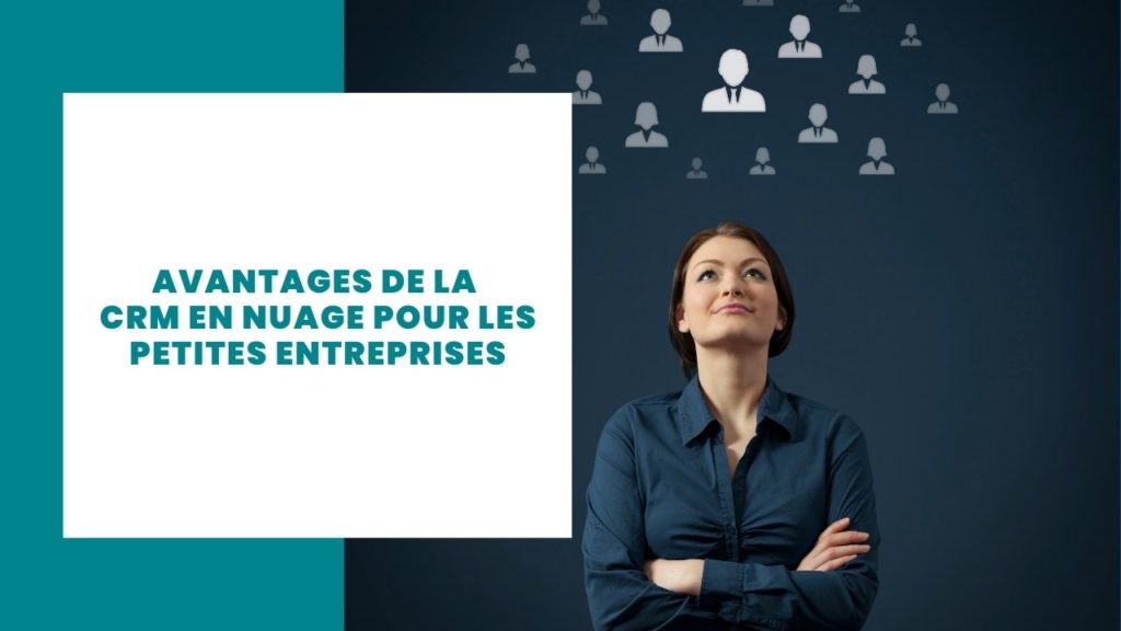 Avantages de la CRM en nuage pour les petites entreprises