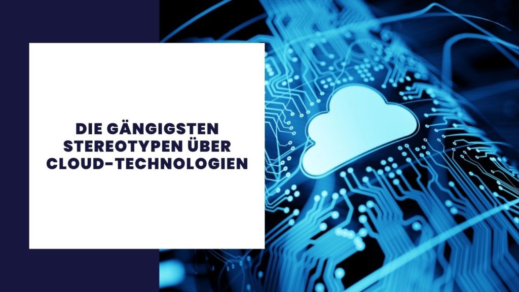 Die gängigsten Stereotypen über Cloud-Technologien