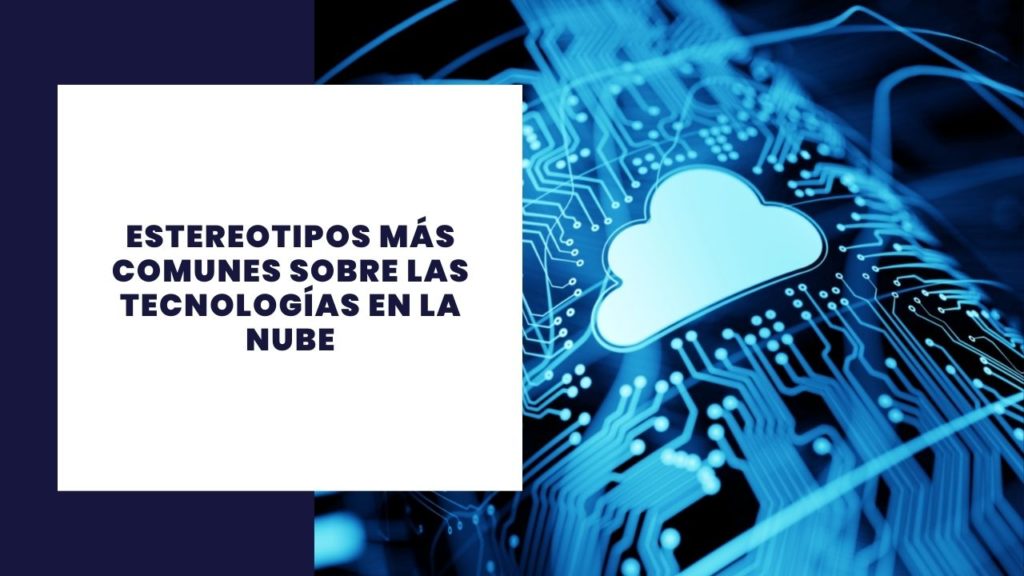 Estereotipos más comunes sobre las tecnologías en la nube