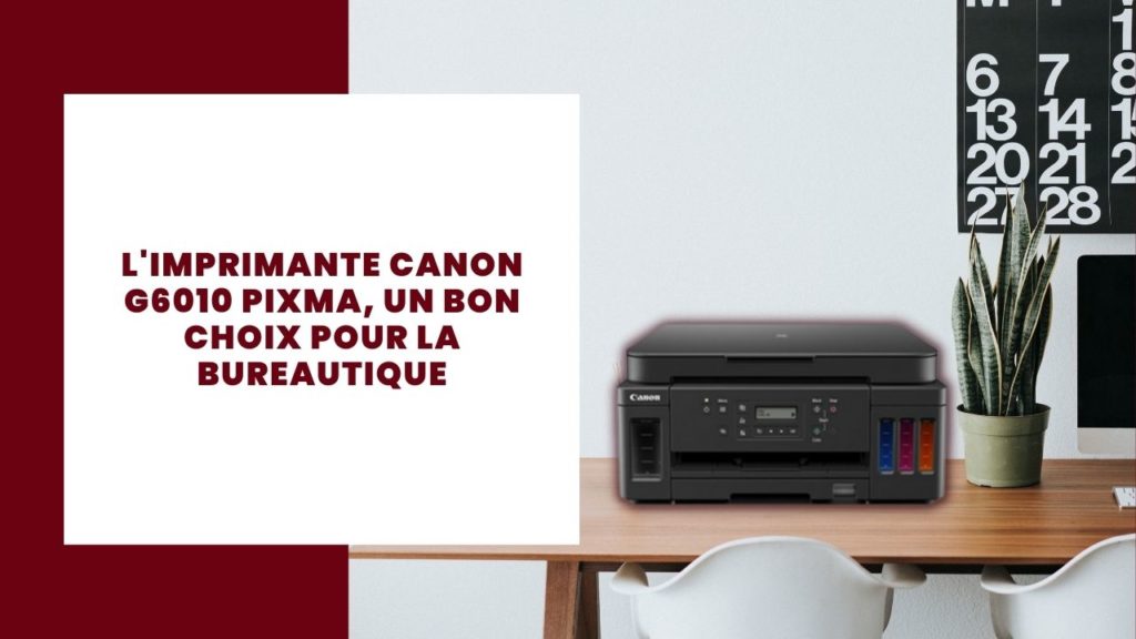 Imprimante Canon G6010 Pixma Review, un bon choix pour la bureautique