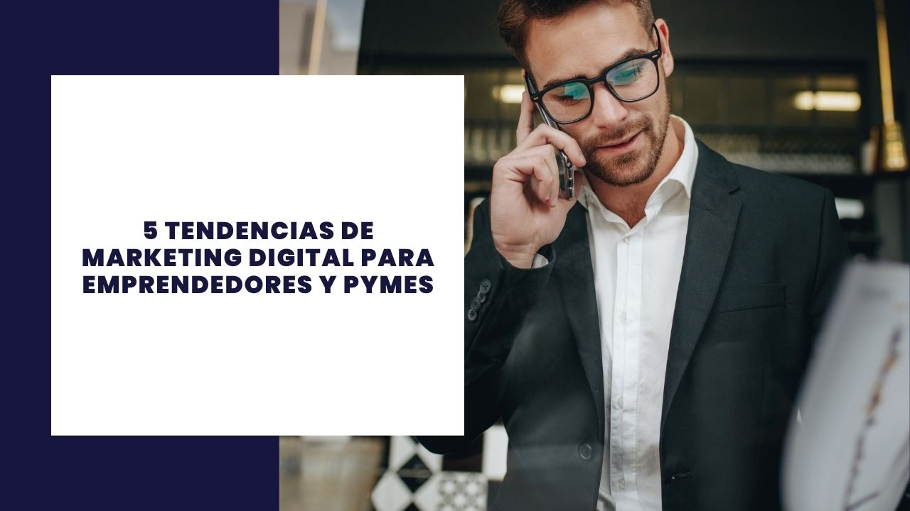 5 tendencias de marketing digital para emprendedores y pymes