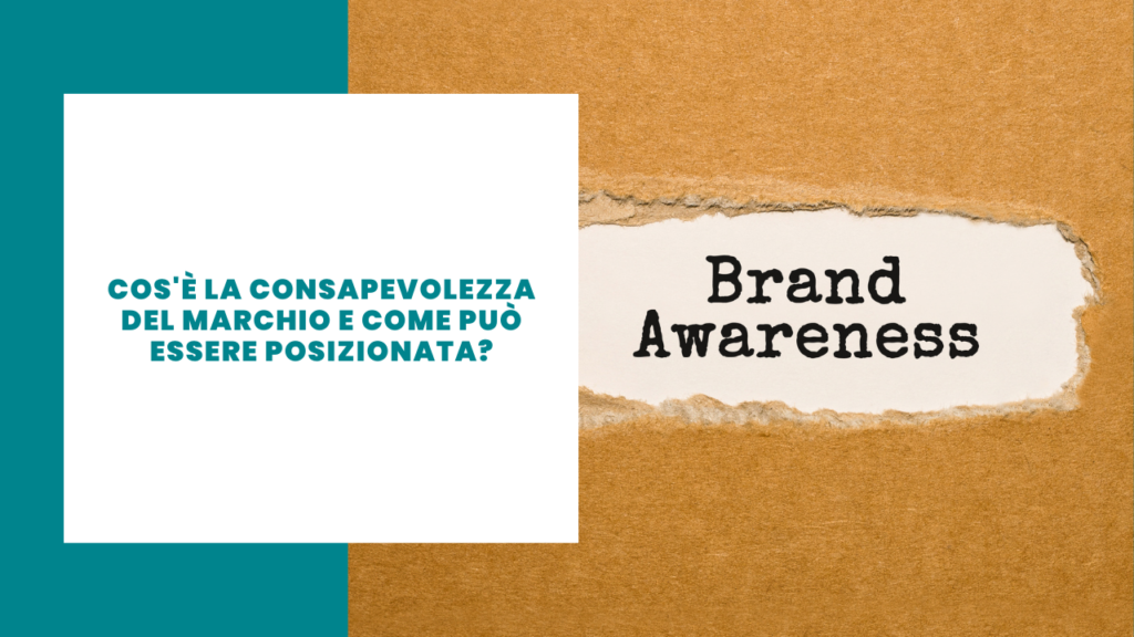 Cos'è la brand Awareness e come può essere posizionata