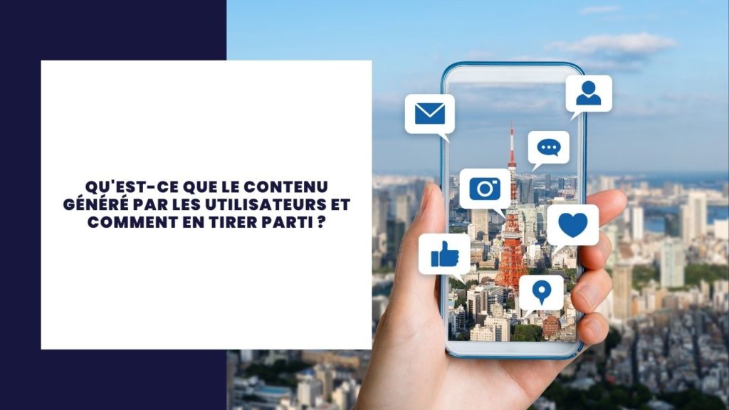 Qu'est-ce que le contenu généré par les utilisateurs et comment en tirer parti ?