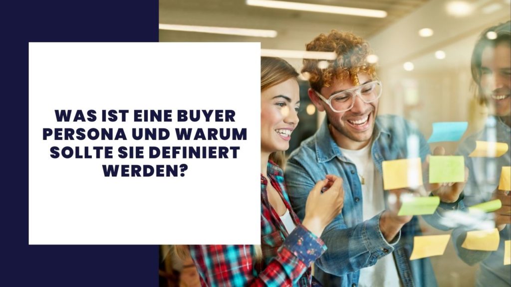 Was ist eine Buyer Persona und warum sollte sie definiert werden?