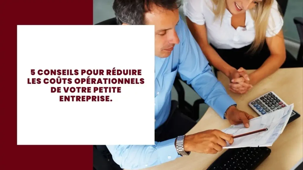 5 conseils pour réduire les coûts opérationnels de votre petite entreprise.