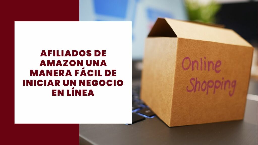 Afiliados de Amazon una manera fácil de iniciar un negocio en línea