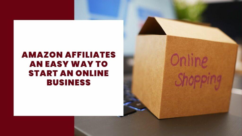 Amazon Affiliates an easy way to start an online business