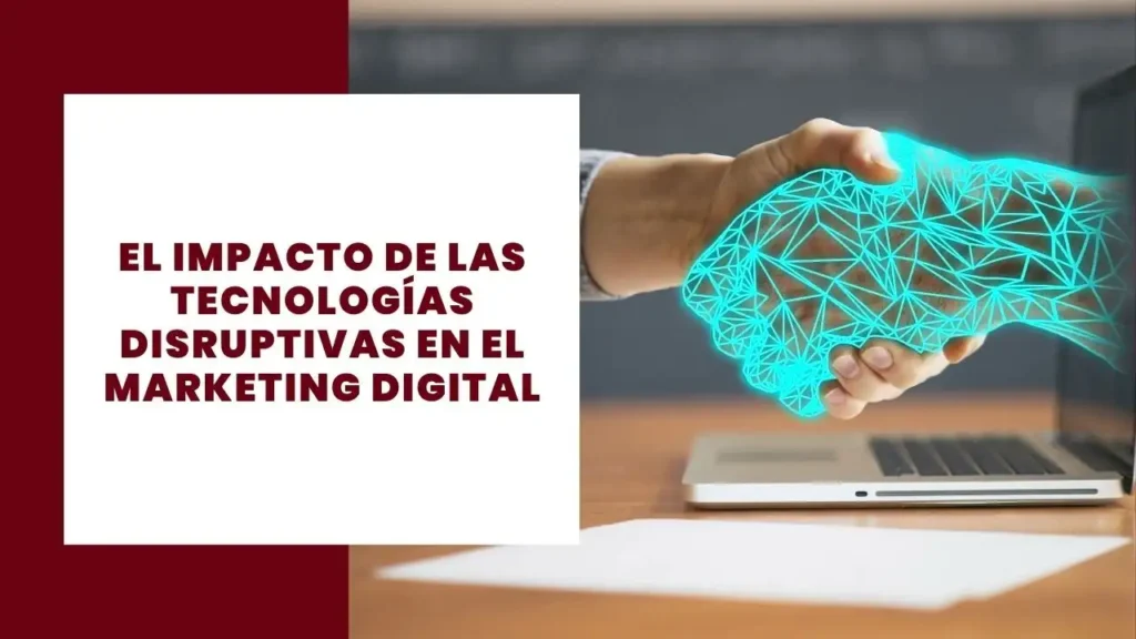 El Impacto de las Tecnologías Disruptivas en el Marketing Digital