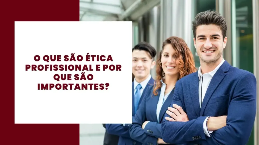 O que são ética profissional e porque são importantes