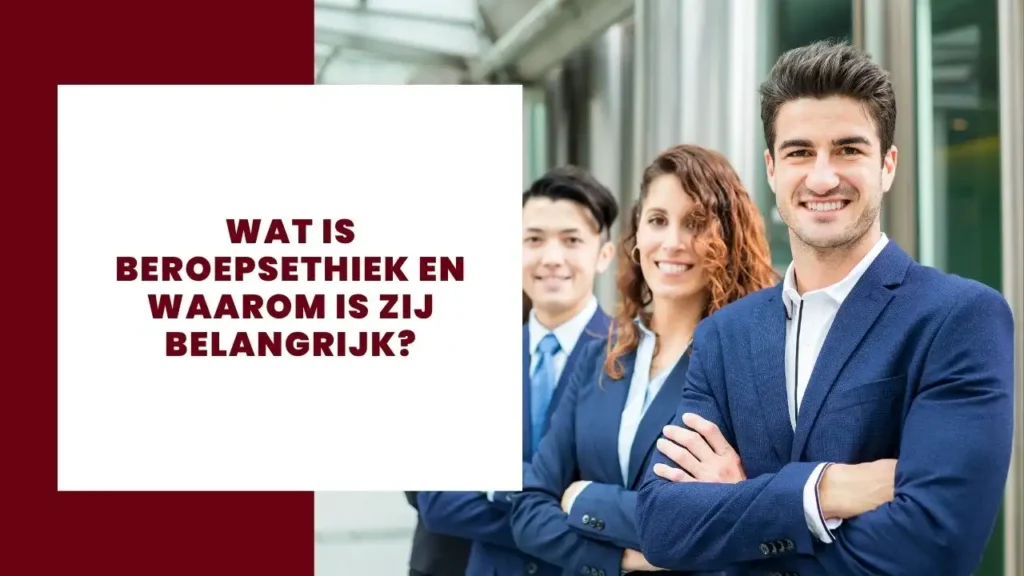 Wat is beroepsethiek en waarom is het belangrijk
