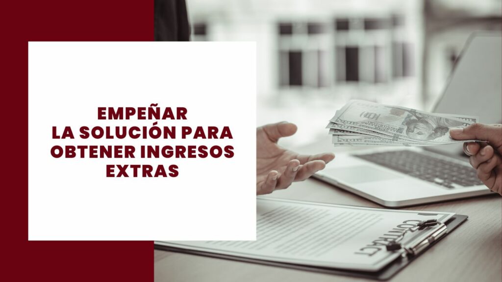empeñar ingresos extras