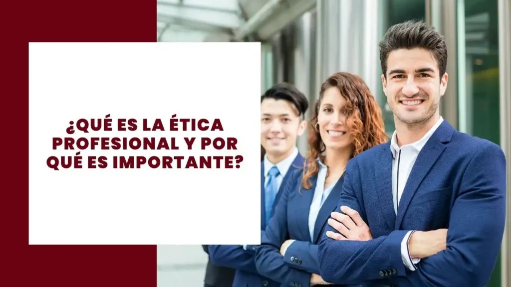 ¿Qué es la ética profesional y por qué es importante?