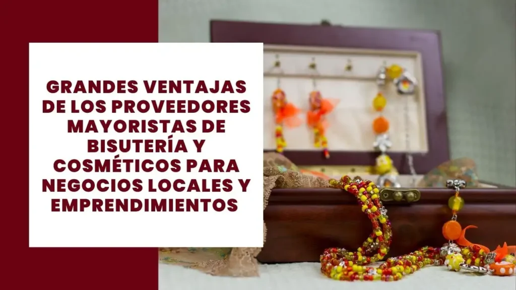 ventajas proveedores mayoristas de bisutería y cosméticos