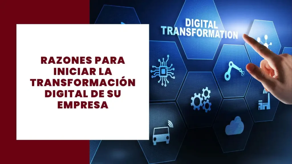 Razones para iniciar la transformación digital de su empresa