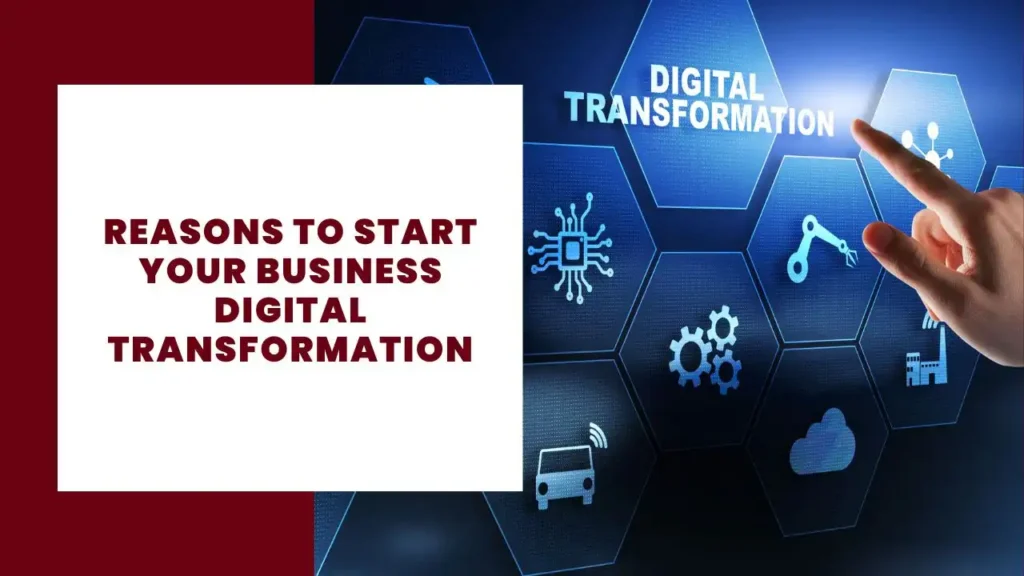 Reasons to start your business digital transformation