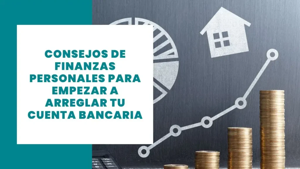 Finanzas personales Consejos para empezar a arreglar su cuenta bancaria