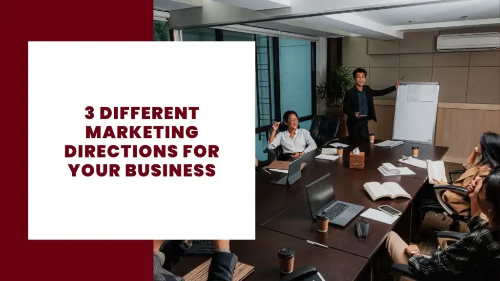 3 Different Marketing Directions for Your Business 19 3 Different Marketing Directions for Your Business