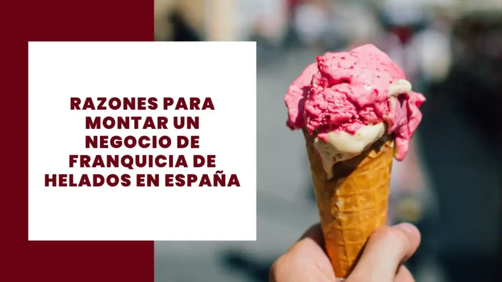 razones para montar un negocio de franquicia de helados en España