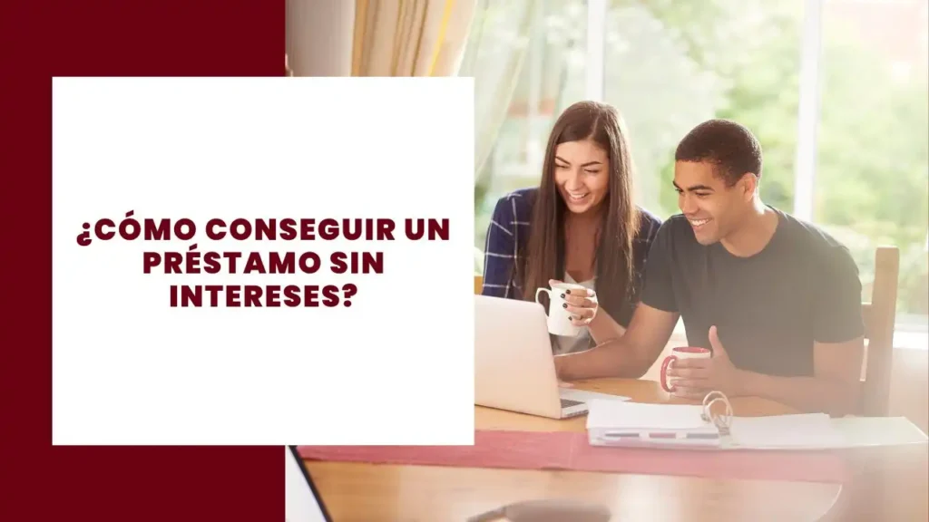 Cómo conseguir un préstamo sin intereses
