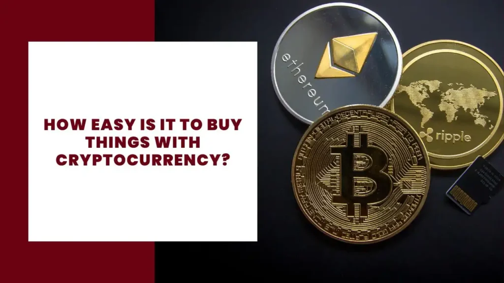 How Easy is it to Buy Things with Cryptocurrency? 22 How Easy is it to Buy Things with Cryptocurrency