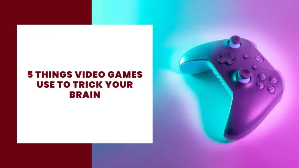 5 Things Video Games Use To Trick Your Brain