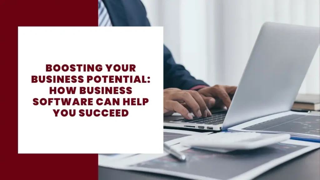Boosting Your Business Potential How Business Software Can Help You Succeed