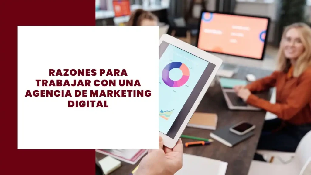 Razones para trabajar con una Agencia de Marketing Digital