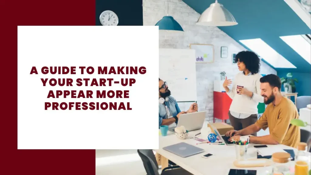 A Guide to Making Your Start-up Appear More Professional
