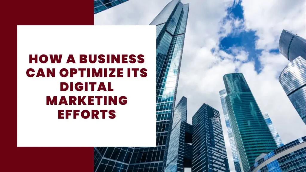 How a Business Can Optimize its Digital Marketing Efforts