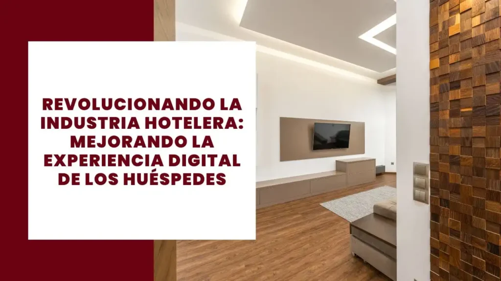 Revolucionando la industria hotelera Mejorando la experiencia digital de los huéspedes