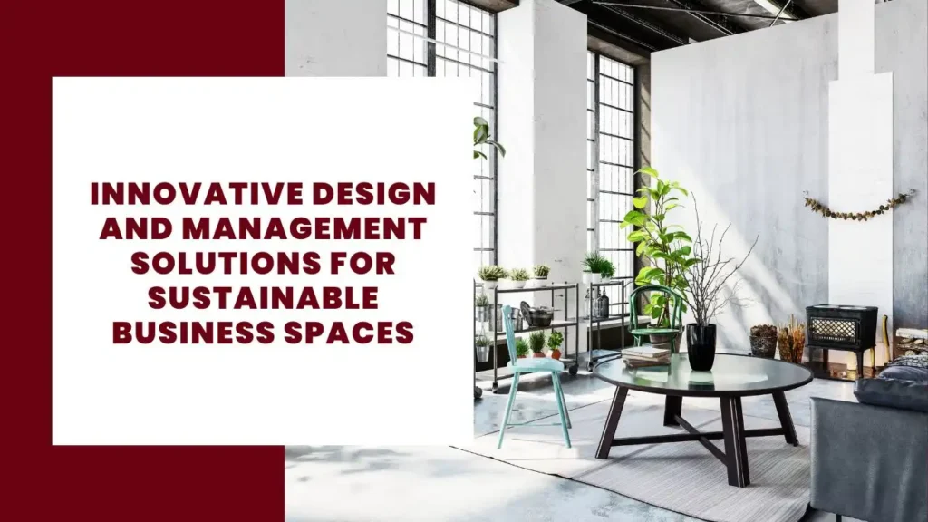 Innovative Design and Management Solutions for Sustainable Business Spaces 8 Innovative Design and Management Solutions for Sustainable Business Spaces