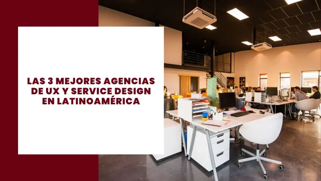 Las 3 mejores agencias de UX y Service Design en Latinoamérica