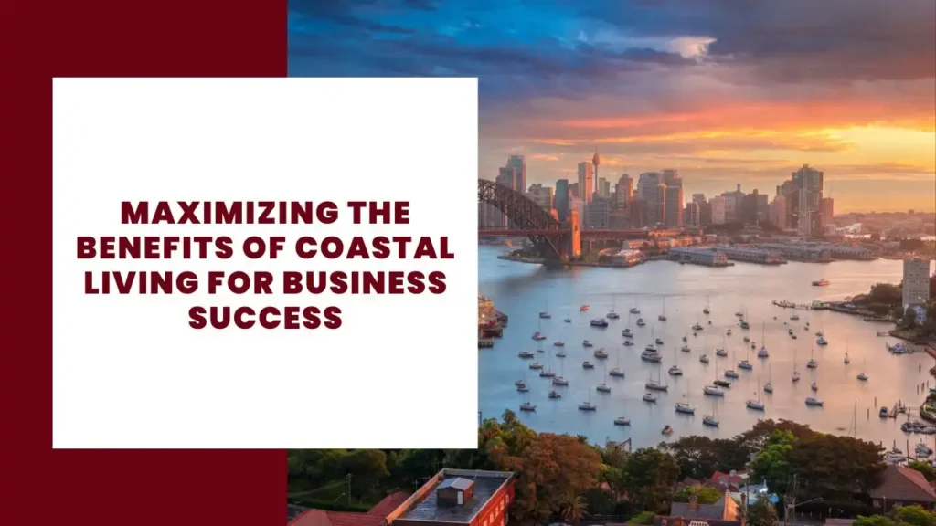 Maximizing the Benefits of Coastal Living for Business Success 10 Maximizing the Benefits of Coastal Living for Business Success