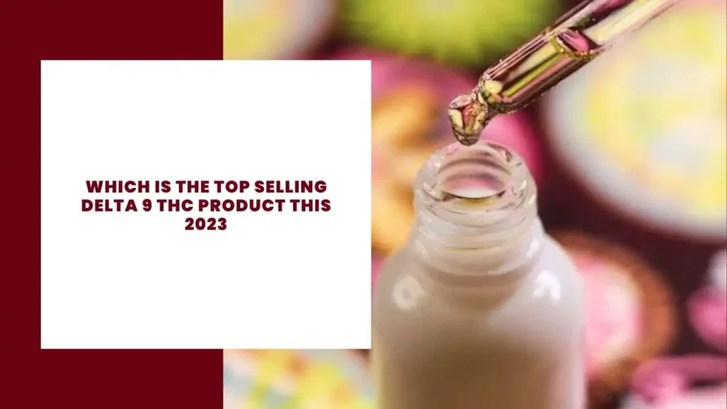 Which Is The Top Selling Delta 9 THC Product This 2023