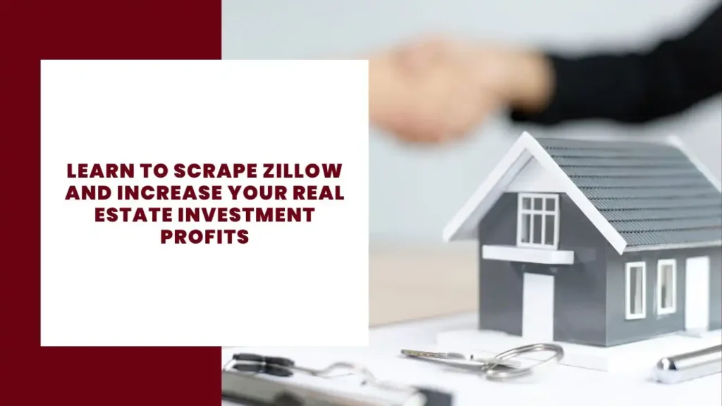 Learn To Scrape Zillow And Increase Your Real Estate Investment Profits