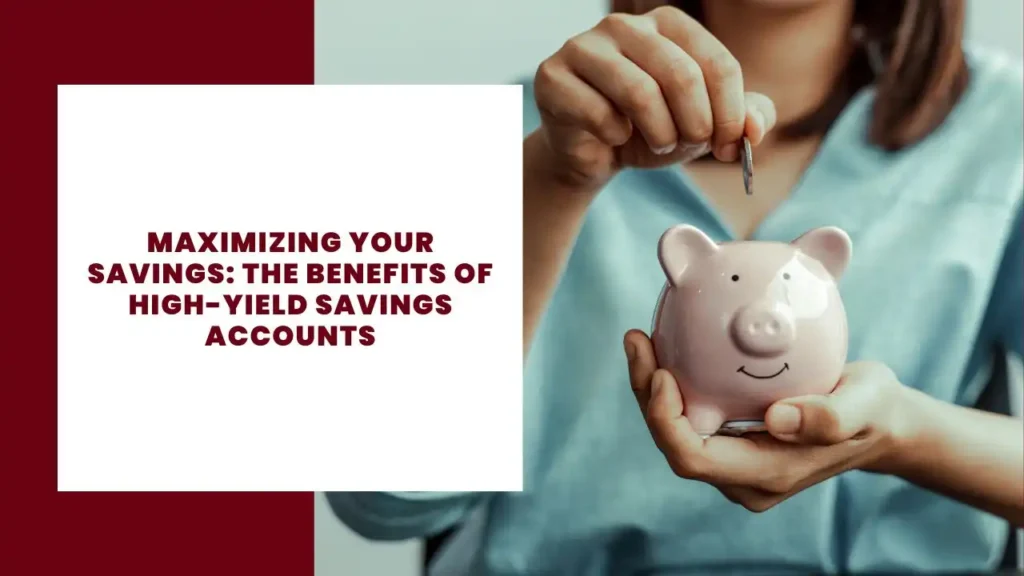 Maximizing Your Savings The Benefits of High-Yield Savings Accounts