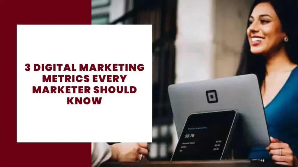 3 Digital Marketing Metrics Every Marketer Should Know