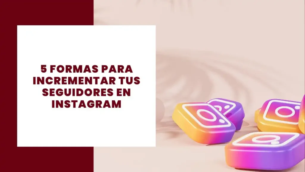 Formas para Incrementar tus Seguidores en Instagram