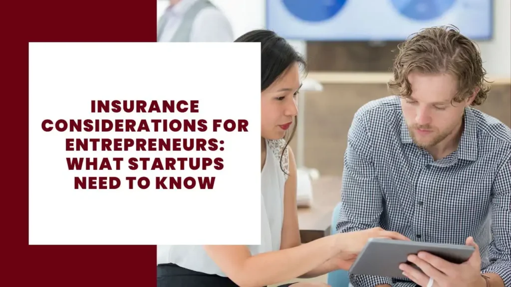 Insurance Considerations for Entrepreneurs What Startups Need to Know