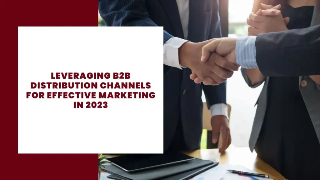 Leveraging B2B Distribution Channels for Effective Marketing in 2023 23 Leveraging B2B Distribution Channels for Effective Marketing in 2023