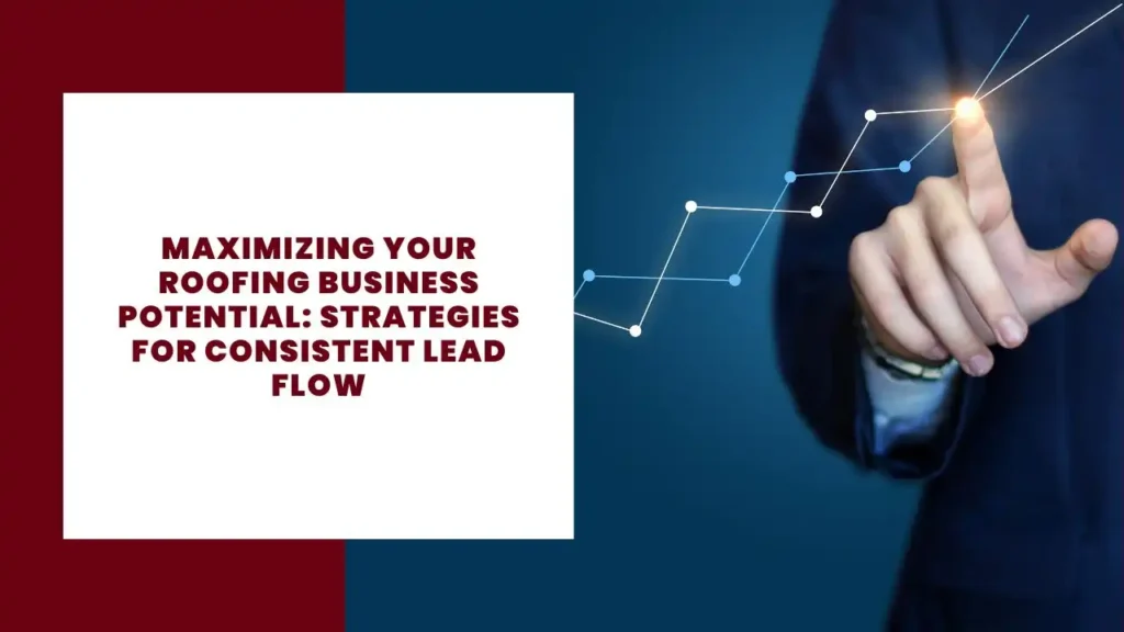 Maximizing Your Roofing Business Potential: Strategies for Consistent Lead Flow 19 Maximizing Your Roofing Business Potential Strategies for Consistent Lead Flow