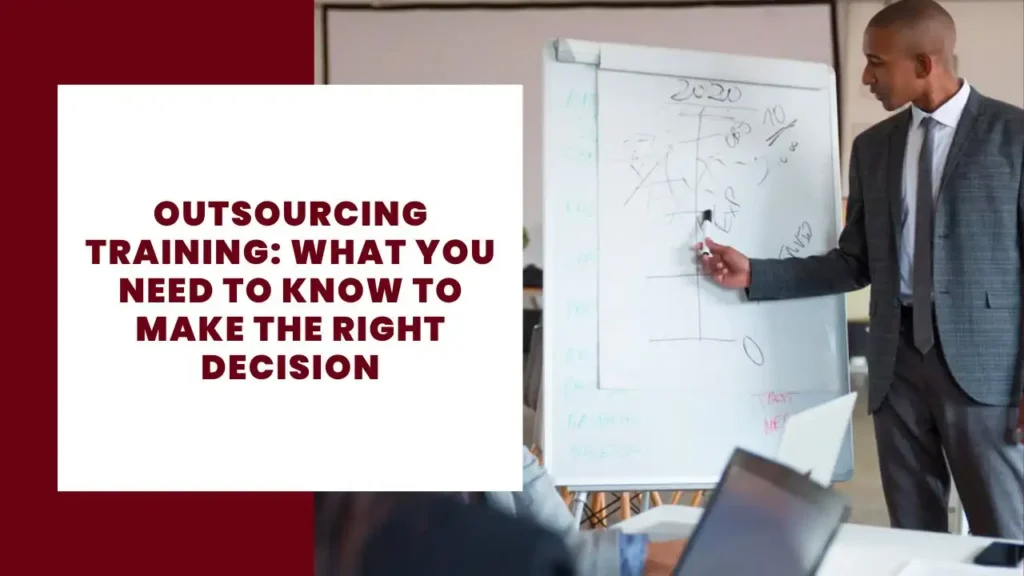 Outsourcing Training What You Need to Know to Make the Right Decision