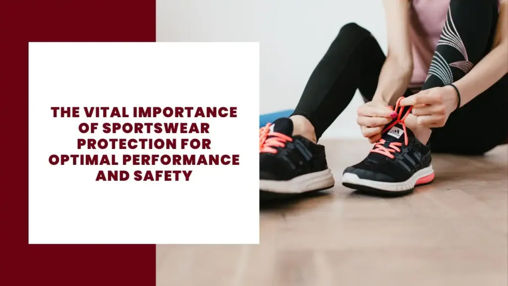 The Vital Importance of Sportswear Protection for Optimal Performance and Safety 34 The Vital Importance of Sportswear Protection for Optimal Performance and Safety