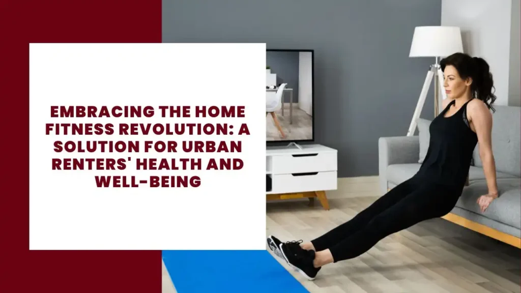 Embracing the Home Fitness Revolution A Solution for Urban Renters' Health and Well-being