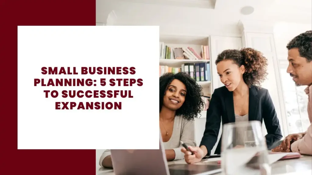 Small Business Planning 5 Steps to Successful Expansion