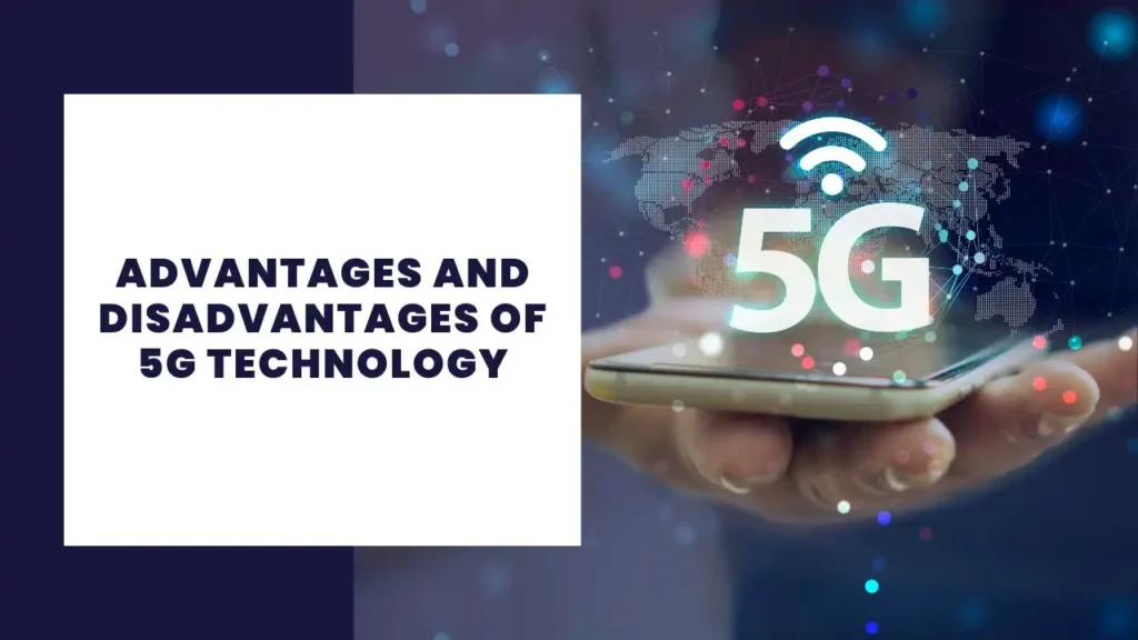 Advantages and Disadvantages of 5G Technology