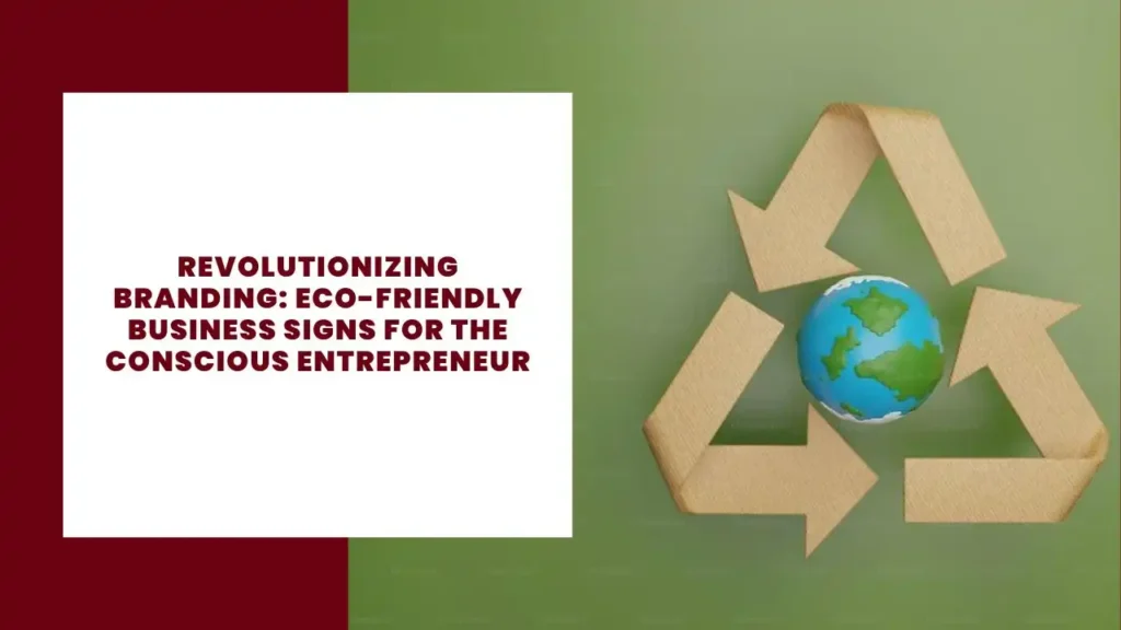 Revolutionizing Branding Eco-Friendly Business Signs for the Conscious Entrepreneur